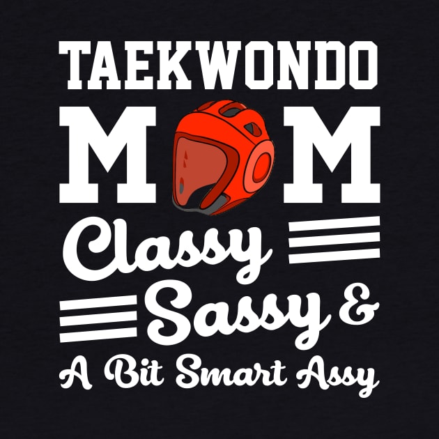 Taekwondo Mom Classy Sassy And A Bit Smart Assy by gotravele store